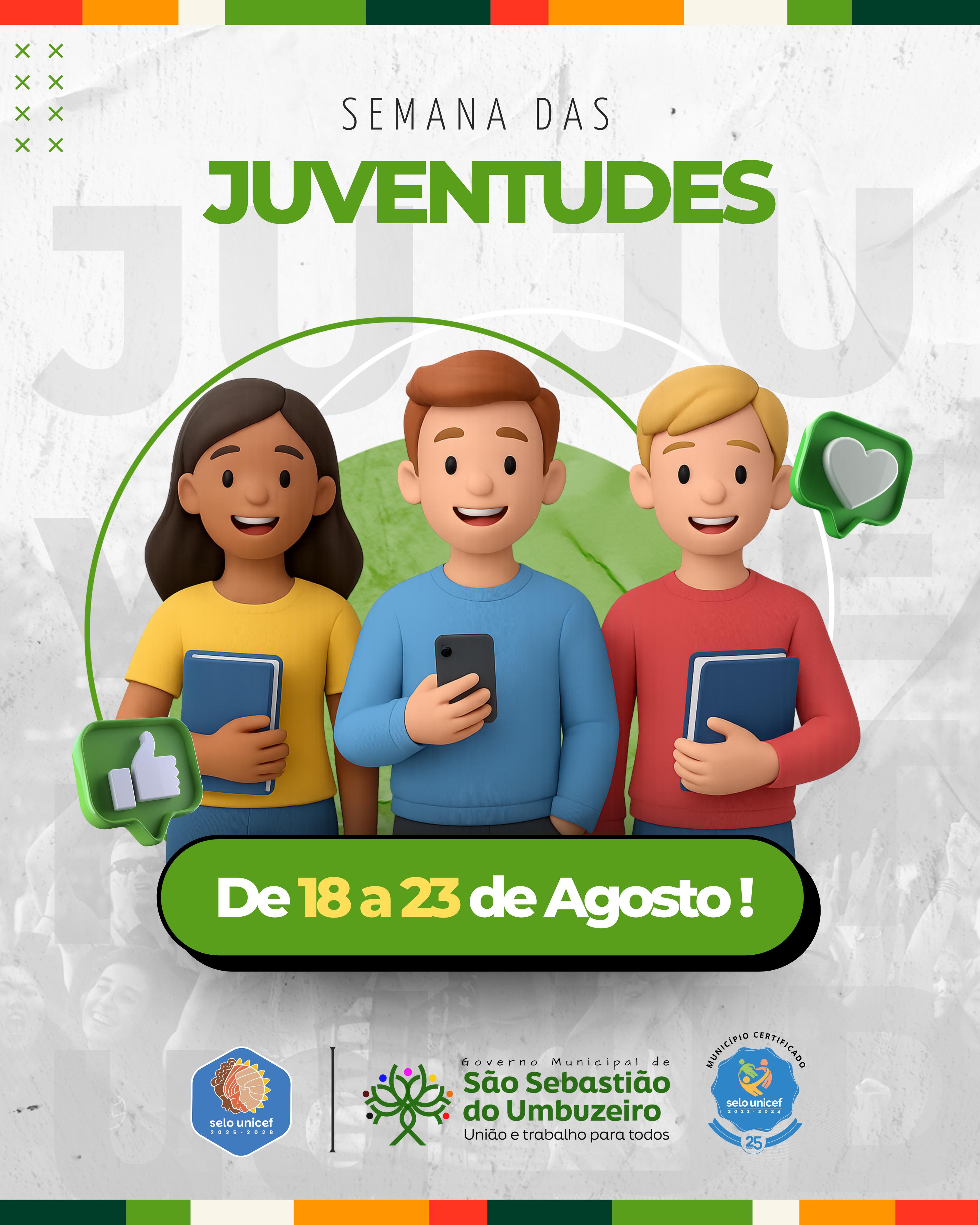 Semana das Juventudes, de 18 a 23 de agosto; Governo Municipal de São Sebastião do Umbuzeiro União e trabalho para todos; Município Certificado - Selo Unicef.
